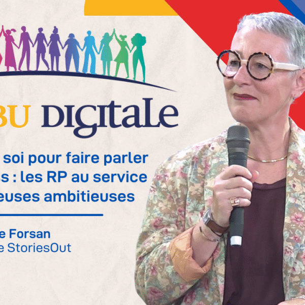 Faire parler de soi pour faire parler de son business: les RP au service des entrepreneuses ambitieuses Avec Anne De Forsan Présidente de StoriesOut